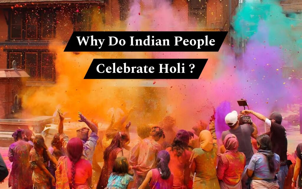 Why Do Indian People Celebrate Holi?